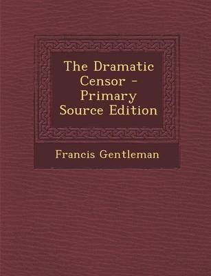 Book cover for The Dramatic Censor - Primary Source Edition