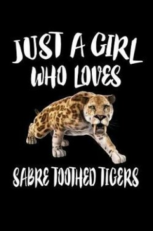 Cover of Just A Girl Who Loves Sabre Toothed Tigers
