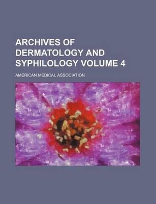 Book cover for Archives of Dermatology and Syphilology Volume 4