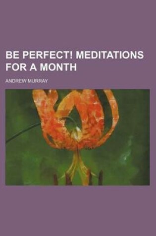 Cover of Be Perfect! Meditations for a Month