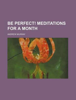 Book cover for Be Perfect! Meditations for a Month
