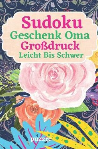 Cover of Sudoku Geschenk Oma Großdruck - Leicht Bis Schwer