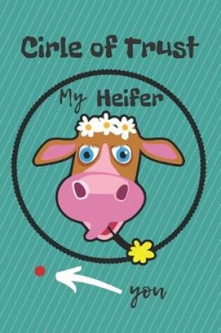 Cover of Circle of Trust My Heifer Blank Lined Notebook Journal