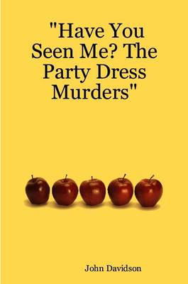 Book cover for "Have You Seen Me? The Party Dress Murders"