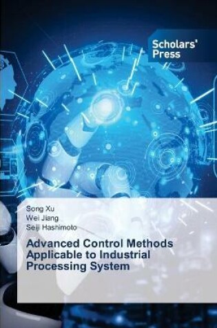 Cover of Advanced Control Methods Applicable to Industrial Processing System