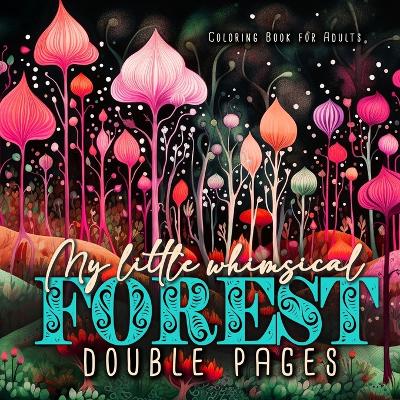 Book cover for My little whimsical Forest Coloring Book for Adults double pages