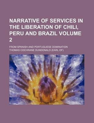 Book cover for Narrative of Services in the Liberation of Chili, Peru and Brazil; From Spanish and Portuguese Domination Volume 2