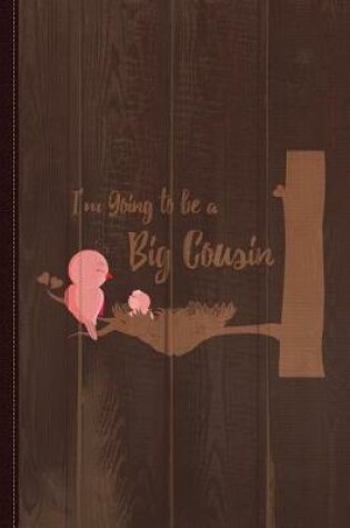 Cover of I'm Going to Be a Big Cousin Journal Notebook