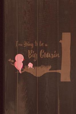 Book cover for I'm Going to Be a Big Cousin Journal Notebook
