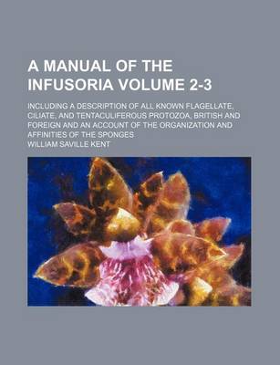 Book cover for A Manual of the Infusoria Volume 2-3; Including a Description of All Known Flagellate, Ciliate, and Tentaculiferous Protozoa, British and Foreign and an Account of the Organization and Affinities of the Sponges