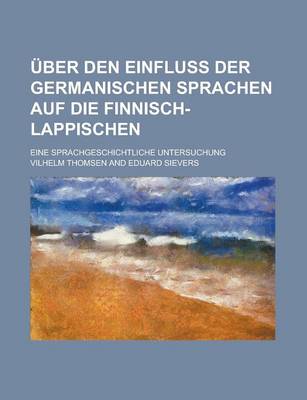 Book cover for Uber Den Einfluss Der Germanischen Sprachen Auf Die Finnisch-Lappischen; Eine Sprachgeschichtliche Untersuchung