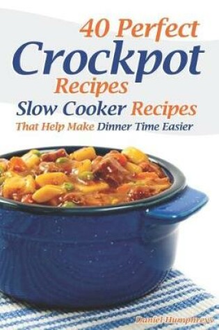 Cover of 40 Perfect Crockpot Recipes