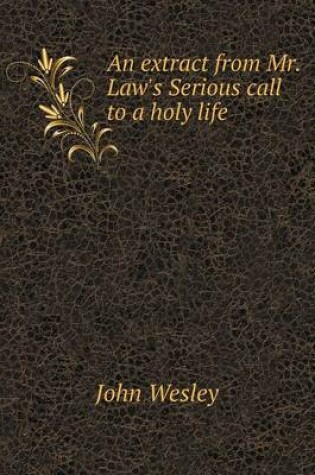 Cover of An extract from Mr. Law's Serious call to a holy life