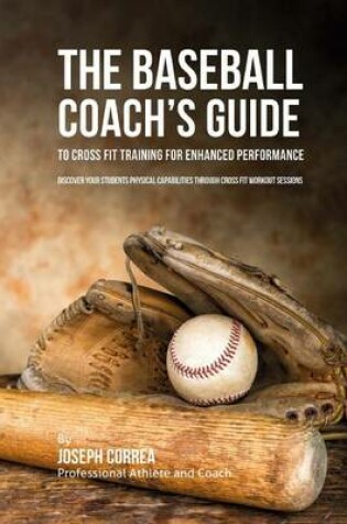 Cover of The Baseball Coach's Guide to Cross Fit Training for Enhanced Performance