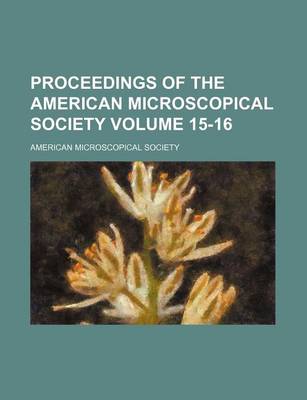 Book cover for Proceedings of the American Microscopical Society Volume 15-16