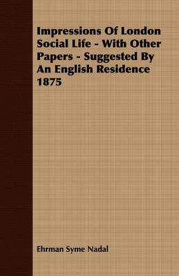 Book cover for Impressions Of London Social Life - With Other Papers - Suggested By An English Residence 1875