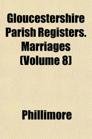 Cover of Gloucestershire Parish Registers. Marriages (Volume 8)