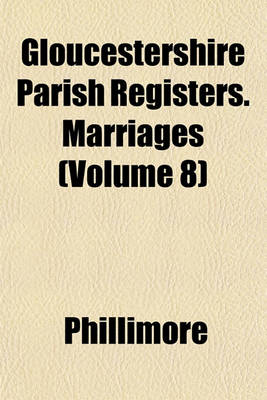 Book cover for Gloucestershire Parish Registers. Marriages (Volume 8)