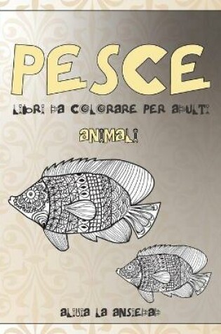 Cover of Libri da colorare per adulti - Alivia la ansiedad - Animali - Pesce