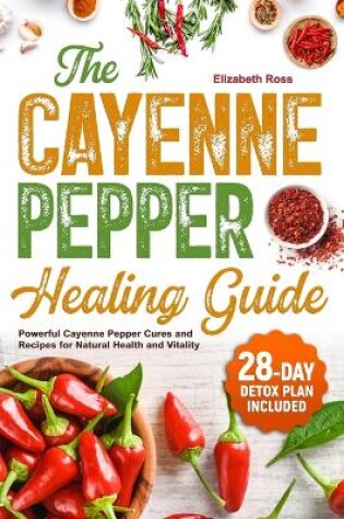 Cover of The Cayenne Pepper Healing Guide