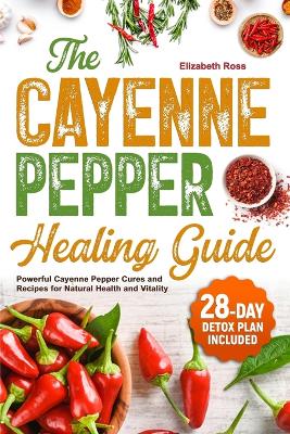 Book cover for The Cayenne Pepper Healing Guide