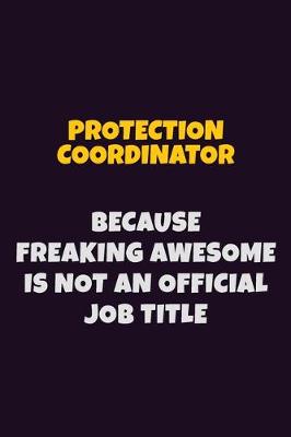 Book cover for Protection Coordinator, Because Freaking Awesome Is Not An Official Job Title