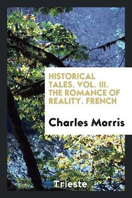 Book cover for Historical Tales. Vol. III. the Romance of Reality. French