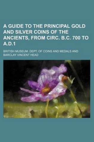 Cover of A Guide to the Principal Gold and Silver Coins of the Ancients, from Circ. B.C. 700 to A.D.1