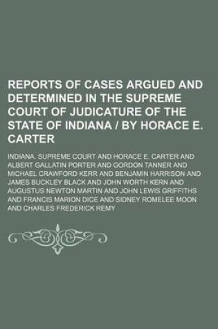 Cover of Reports of Cases Argued and Determined in the Supreme Court of Judicature of the State of Indiana - By Horace E. Carter Volume 119