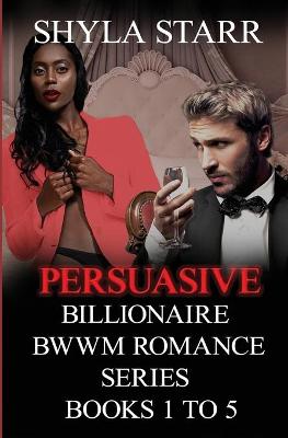 Book cover for Persuasive Billionaire BWWM Romance Series - Books 1 to 5