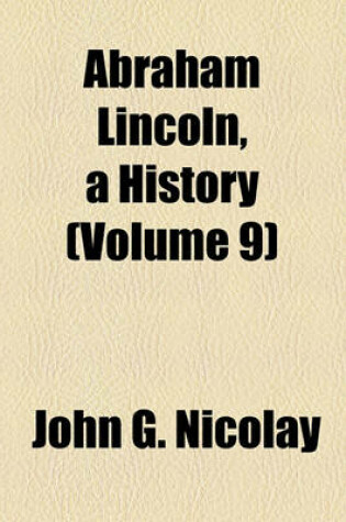 Cover of Abraham Lincoln, a History (Volume 9)