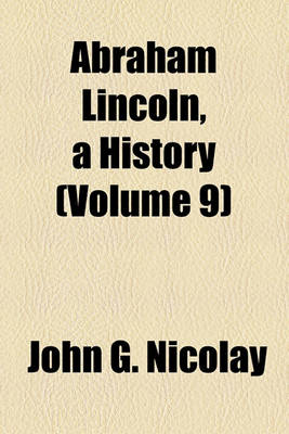 Book cover for Abraham Lincoln, a History (Volume 9)