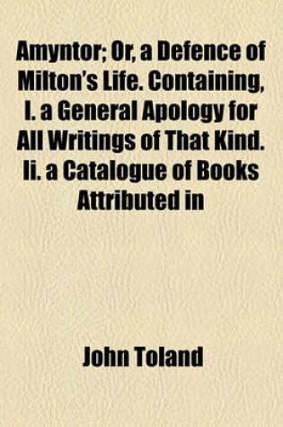 Cover of Amyntor; Or, a Defence of Milton's Life. Containing, I. a General Apology for All Writings of That Kind. II. a Catalogue of Books Attributed in