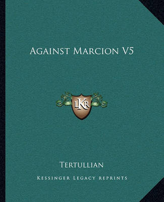 Book cover for Against Marcion V5 Against Marcion V5