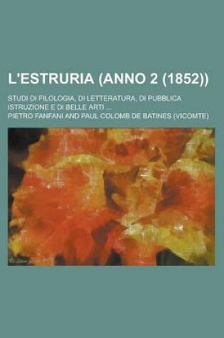 Cover of L'Estruria (Anno 2 (1852)); Studi Di Filologia, Di Letteratura, Di Pubblica Istruzione E Di Belle Arti