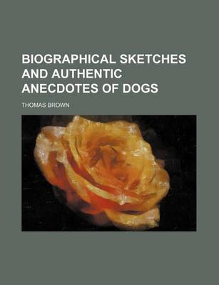 Book cover for Biographical Sketches and Authentic Anecdotes of Dogs