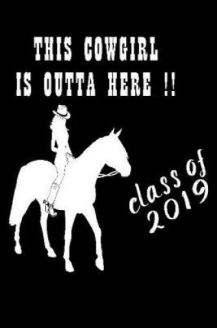 Cover of This Cowgirl Is Outta Here !! Class Of 2019!