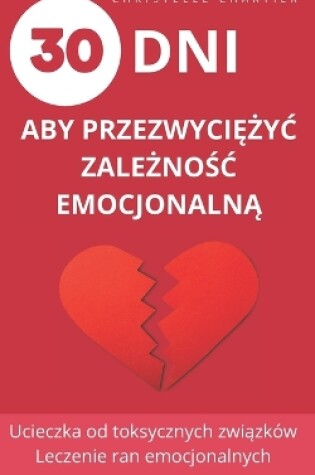 Cover of Przezwyciężanie uzależnienia emocjonalnego, klucze do wyjścia i porzucenia toksycznych relacji