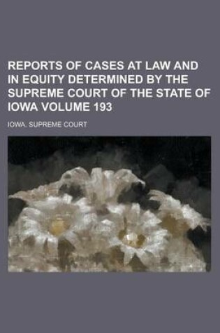 Cover of Reports of Cases at Law and in Equity Determined by the Supreme Court of the State of Iowa Volume 193