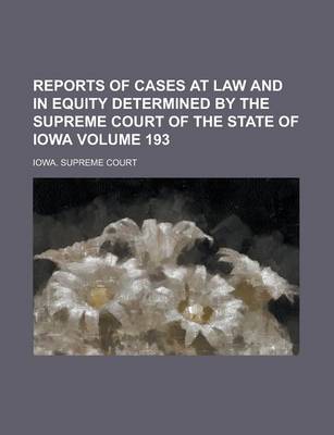 Book cover for Reports of Cases at Law and in Equity Determined by the Supreme Court of the State of Iowa Volume 193