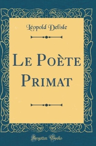 Cover of Le Poète Primat (Classic Reprint)