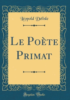 Book cover for Le Poète Primat (Classic Reprint)