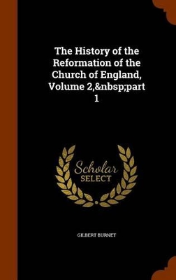 Book cover for The History of the Reformation of the Church of England, Volume 2, Part 1