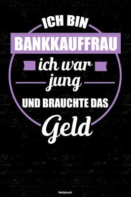 Book cover for Ich bin Bankkauffrau ich war jung und brauchte das Geld Notizbuch