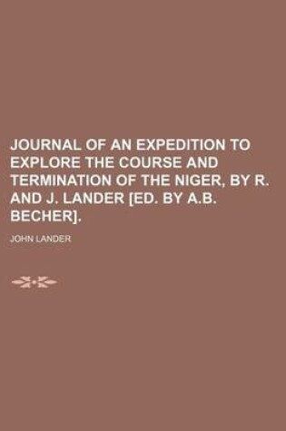 Cover of Journal of an Expedition to Explore the Course and Termination of the Niger, by R. and J. Lander [Ed. by A.B. Becher]