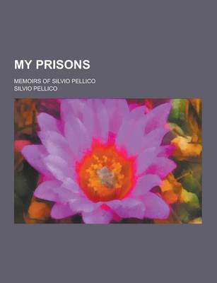 Book cover for My Prisons; Memoirs of Silvio Pellico