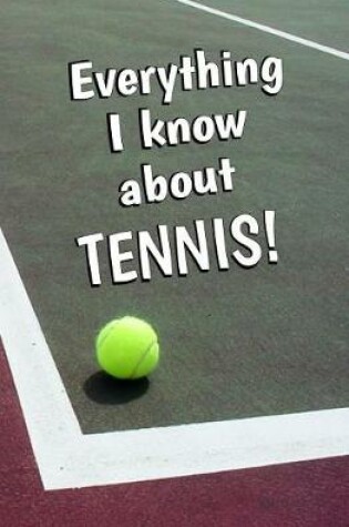 Cover of Everything I Know About Tennis