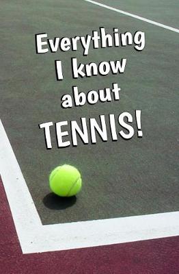 Book cover for Everything I Know About Tennis