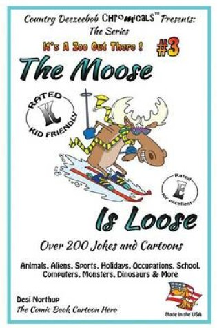 Cover of The Moose is Loose, Animals, Aliens, Sports, Holidays, Occupations, School, Computers, Monsters, Dinosaurs & More