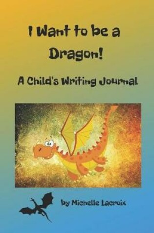 Cover of I Want to Be a Dragon